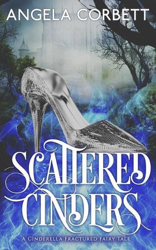 Cover image for Scattered Cinders: A Cinderella Fractured Fairy Tale