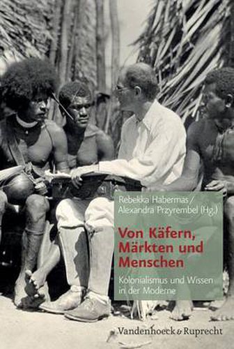 Cover image for Von KAfern, MArkten und Menschen: Kolonialismus und Wissen in der Moderne