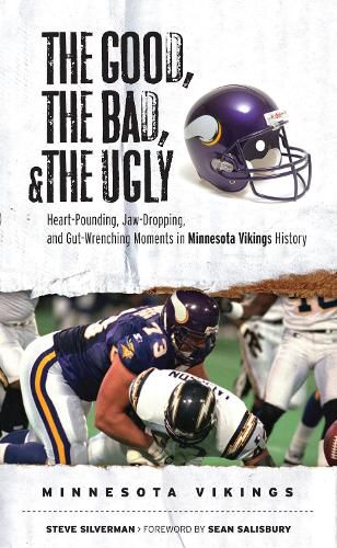 Cover image for The Good, the Bad, & the Ugly: Minnesota Vikings: Heart-Pounding, Jaw-Dropping, and Gut-Wrenching Moments from Minnesota Vikings History