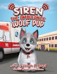 Cover image for Siren the Ambulance Wolf Pup