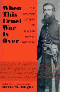 Cover image for When This Cruel War is Over: The Civil War Letters of Charles Harvey Brewster