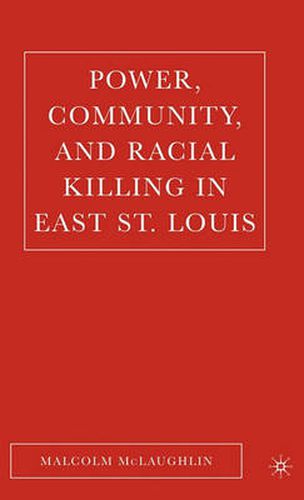 Cover image for Power, Community, and Racial Killing in East St. Louis