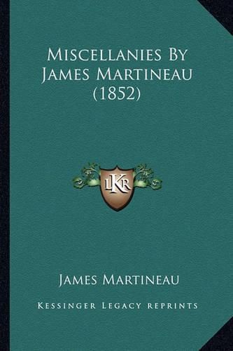 Miscellanies by James Martineau (1852) Miscellanies by James Martineau (1852)