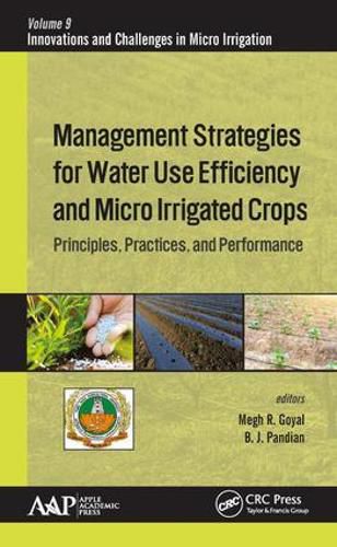 Cover image for Management Strategies for Water Use Efficiency and Micro Irrigated Crops: Principles, Practices, and Performance