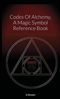 Cover image for Codes Of Alchemy, A Magic Symbol Reference Book