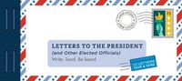 Cover image for Letters to the President (and Other Elected Officials): Write. Send. Be Heard.