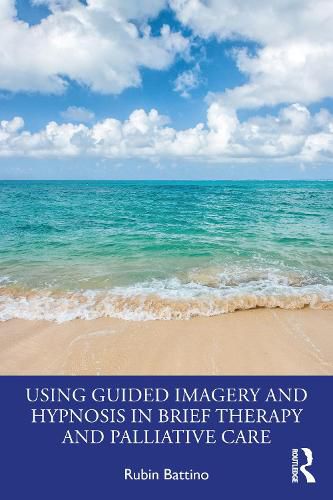 Cover image for Using Guided Imagery and Hypnosis in Brief Therapy and Palliative Care