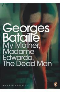 Cover image for My Mother, Madame Edwarda, The Dead Man