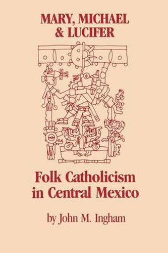 Cover image for Mary, Michael, and Lucifer: Folk Catholicism in Central Mexico