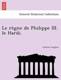 Cover image for Le Regne de Philippe III. Le Hardi.