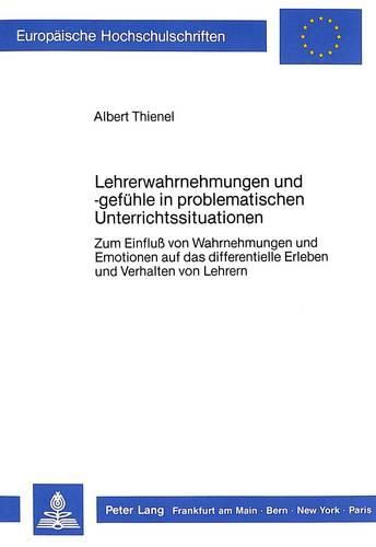 Cover image for Lehrerwahrnehmungen Und -Gefuehle in Problematischen Unterrichtssituationen: Zum Einfluss Von Wahrnehmungen Und Emotionen Auf Das Differentielle Erleben Und Verhalten Von Lehrern