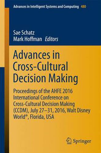 Advances in Cross-Cultural Decision Making: Proceedings of the AHFE 2016 International Conference on Cross-Cultural Decision Making (CCDM), July 27-31,2016, Walt Disney World (R), Florida, USA