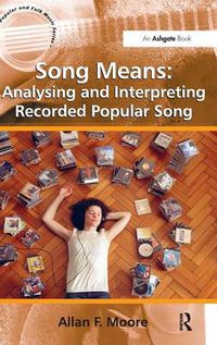 Cover image for Song Means: Analysing and Interpreting Recorded Popular Song