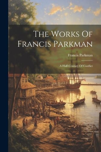 Cover image for The Works Of Francis Parkman