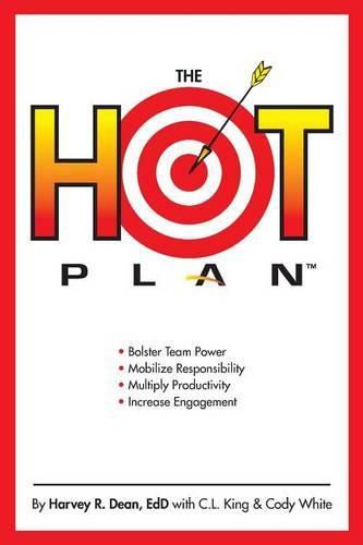 Cover image for The HOT Plan: *Bolster Team Power *Mobilize Responsibility *Multiply Productivity *Increase Engagement