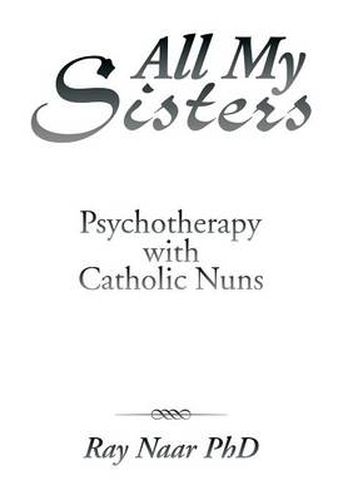 Cover image for All My Sisters: Psychotherapy with Catholic Nuns