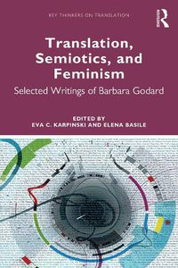 Cover image for Translation, Semiotics, and Feminism: Selected Writings of Barbara Godard