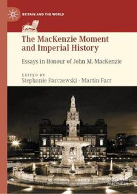 Cover image for The MacKenzie Moment and Imperial History: Essays in Honour of John M. MacKenzie