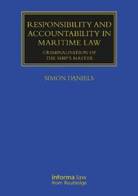 Cover image for Responsibility and Accountability in Maritime Law: Criminalisation of the Ship's Master