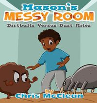 Cover image for Mason's Messy Room: Dirtballs Versus Dust Mites