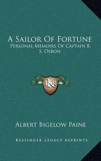 Cover image for A Sailor of Fortune: Personal Memoirs of Captain B. S. Osbon