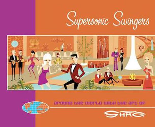 Cover image for Supersonic Swingers: Around the World with the Art of Shag