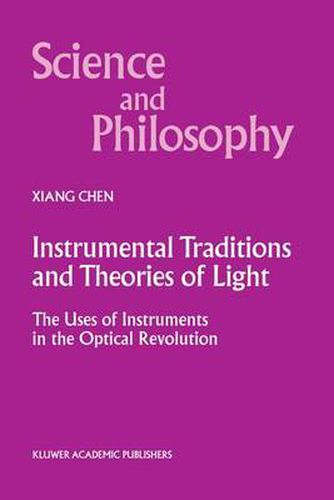 Cover image for Instrumental Traditions and Theories of Light: The Uses of Instruments in the Optical Revolution
