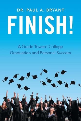 Cover image for Finish!: A Guide Toward College Graduation and Personal Success