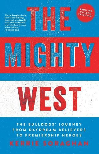 The Mighty West: The Bulldogs' Journey from Daydream Believers to Premiership Heroes