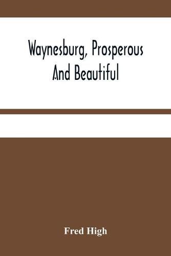 Cover image for Waynesburg, Prosperous And Beautiful: A Souvenir Pictorial Story Of The Biggest And Best Little City In Pennsylvania