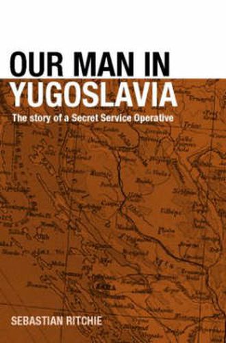 Cover image for Our Man in Yugoslavia: The Story of a Secret Service Operative