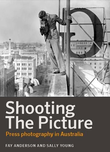 Cover image for Shooting the Picture: Press photography in Australia