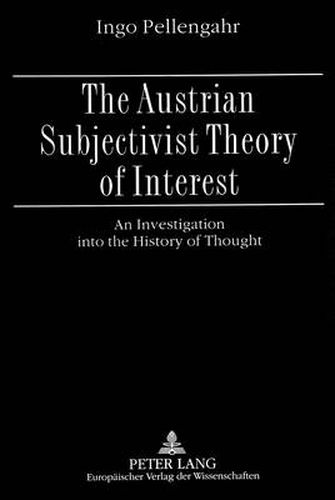 Cover image for Austrian Subjectivist Theory of Interest: An Investigation into the History of Thought