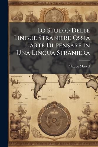Cover image for Lo Studio Delle Lingue Straniere Ossia L'Arte Di Pensare in Una Lingua Straniera
