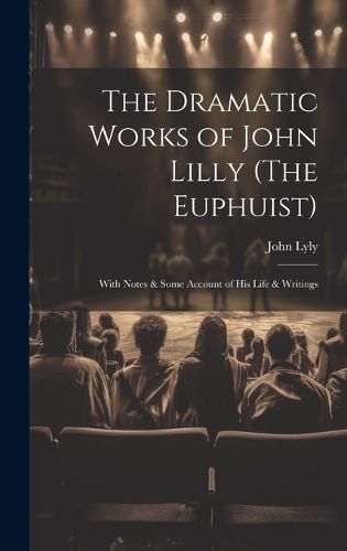 Cover image for The Dramatic Works of John Lilly (The Euphuist)