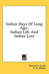 Cover image for Indian Days of Long Ago: Indian Life and Indian Lore