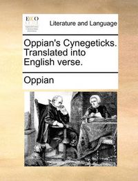 Cover image for Oppian's Cynegeticks. Translated Into English Verse.