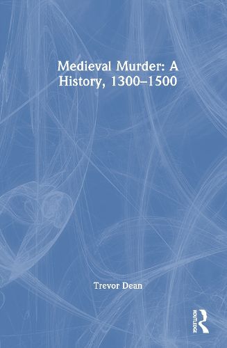 Cover image for Medieval Murder: A History, 1300-1500