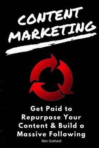 Cover image for Content Marketing: Get Paid to Repurpose Your Content & Build a Massive Followin