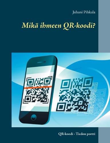 Cover image for Mika ihmeen QR-koodi?: QR-koodi - Tiedon portti