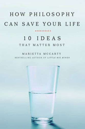How Philosophy Can Change Your Life: 10 Ideas That Matter Most