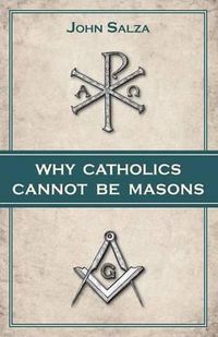 Cover image for Why Catholics Cannot Be Masons