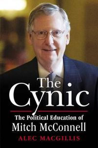 Cover image for The Cynic: The Political Education of Mitch McConnell