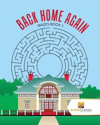 Cover image for Back Home Again: Mazes Book 1