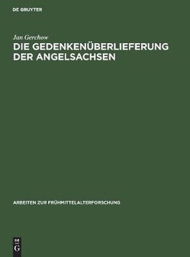 Cover image for Die Gedenkenuberlieferung Der Angelsachsen: Mit Einem Katalog Der Libri Vitae Und Necrologien