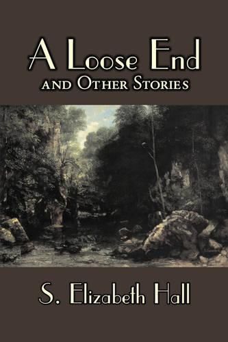 Cover image for A Loose End and Other Stories by S. Elizabeth Hall, Fiction, Classics, Literary, Short Stories