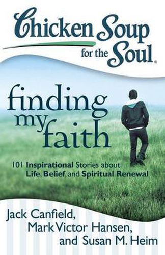 Cover image for Chicken Soup for the Soul: Finding My Faith: 101 Inspirational Stories about Life, Belief, and Spiritual Renewal