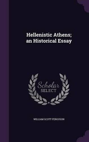 Hellenistic Athens; An Historical Essay