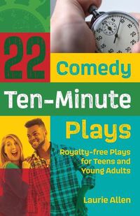 Cover image for 22 Comedy Ten-Minute Plays: Royalty-free Plays for Teens and Young Adults