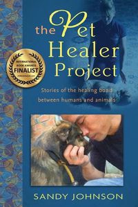 Cover image for The Pet Healer Project: Stories of the Healing Bond Between Humans and Animals